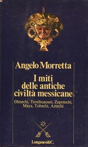 I Miti delle Antiche Civiltà Messicane, Morretta Angelo