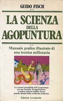 La Scienza della Agopuntura – Manuale Pratico Illustrato di una Tecnica Millenaria