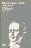 Hegel Oggi – Un Riesame del Sistema Hegeliano in Rapporto alle Idee e al Linguaggio del Nostro Tempo