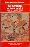 Gli Etruschi Mito e Realtà – Origine, Vita e Destino di un Popolo Tradizionalmente «Misterioso»