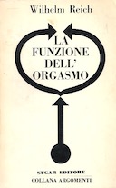 La Funzione dell’Orgasmo – Problemi Sessuo-Economici di Energia Biologica