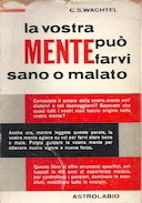 La Vostra Mente può Farvi Sani o Malati – Come Raggiungere l’Armonia della Mente, del Corpo e dell’Anima Operati Congiuntamente