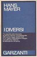 I Diversi – Tre Aspetti della Diversità: la Donna, l’Ebreo, l’Omosessuale. Miti, Personaggi, Destini Reali in un Vasto Originalissimo Saggio che Affronta Insieme la Letteratura e la Storia