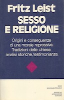 Sesso e Religione – Origini e le Conseguenze di una Morale Repressiva. Tradizioni delle Chiese, Analisi Storiche, Testimonianze.