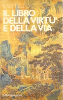 Il Libro della Virtù e della Via – Il Te-Tao-Ching Secondo il  Manoscitto di Ma-Wang-Tui