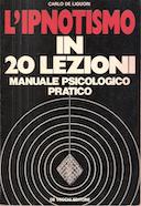 L’Ipnotismo in 20 Lezioni – Manuale Psicologico Pratico
