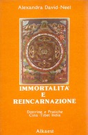 Immortalità e Reincarnazione - Pratiche e Dottrine in Cina • Tibet • India, David-Neel Alexandra