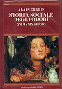 Storia Sociale degli Odori - XVIII e XIX Secolo, Corbin Alain
