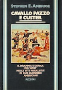 Cavallo Pazzo e Custer – Il Dramma e l’Epica del West nelle Vite Parallele di Due Guerrieri Americani