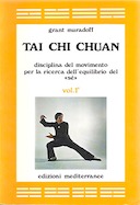 Tai Chi Chuan – Disciplina del Movimento per la Ricerca dell’Equilibrio del «Sé» – Volume 1
