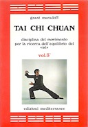 Tai Chi Chuan – Disciplina del Movimento per la Ricerca dell’Equilibrio del «Sé» – Volume 3