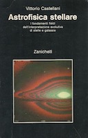 Astrofisica Stellare - I Fondamenti Fisici dell'Interpretazione Evolutiva di Stelle e Galassie, Castellani Vittorio