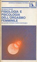 Fisiologia e Psicologia dell’Orgasmo Femminile – Una Grande Inchiesta Medico-Sociologica