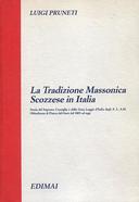 La Tradizione Massonica Scozzese in Italia - Storia del Supremo Consiglio e della Gran Loggia d'Italia degli A. L. A. M. Obbedienza di Piazza del Gesù dal 1805 ad Oggi, Pruneti Luigi