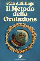 Il Metodo della Ovulazione – Un Modo per Avere o per Evitare la Gravidanza Mediante una Tecnica Innocua, Sicura e Moralmente Accettabile