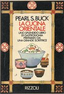 La Cucina Orientale - Uno Splendido Libro di Gastronomia Preparato da una Grande Scrittrice, Buck Pearl S.