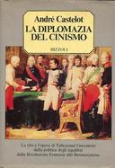 La Diplomazia del Cinismo - La Vita e l'Opera di Talleyrand l'Inventore della Politica degli Equilibri dalla Rivoluzione Francese alla Restaurazione, Castelot André