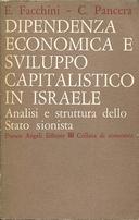 Dipendenza Economica e Sviluppo Capitalistico in Israele - Analisi e Struttura dello Stato Sionista, Facchini Enrico; Pancera Carlo