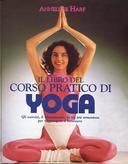 Il Libro del Corso Pratico di Yoga – Gli Esercizi, il Rilassamento, la Via più Armoniosa per Raggiungere il Benessere
