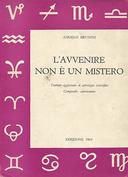 L'Avvenire non è un Mistero - Trattato Aggiornato di Astrologia Scientifica - Compendio Astronomico, Brunini Angelo