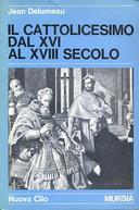 Il Cattolicesimo dal XVI al XVIII Secolo