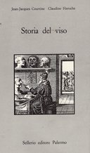Storia del Viso - Esprimere e Tacere le Emozioni (XVI-XIX Secolo), Courtine Jean-Jacques; Haroche Claudine