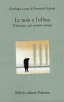 La Noia e l'Offesa - Il Fascismo e gli Scrittori Siciliani, Autori vari