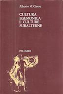 Cultura Egemonica e Culture Subalterne - Rassegna degli Studi sul Mondo Popolare Tradizionale, Cirese Alberto Mario