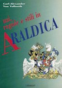 Usi, Regole e Stili in Araldica – Scritto e Illustrato da Carl-Alexander von Volborth Membro dell’Académie Internationale d’Héraldique