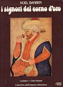 I Signori del Corno d’Oro – I Sultani • I loro Harem • Il Declino dell’Impero Ottomano