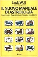 Il Nuovo Manuale di Astrologia - Interpretare l'Oroscopo con Logica e Precisione, Wolf Linda