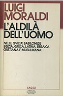 L’Aldilà dell’Uomo : Nelle Civiltà Babilonese, Egizia, Greca, Latina, Ebraica, Cristiana e Musulmana