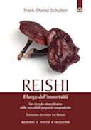 Reishi • Il Fungo dell’Immortalità – Un Rimedio Straordinario dalle Incredibili Proprietà Terapeutiche