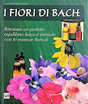 I Fiori di Bach - Ritrovare un Perfetto Equilibrio Fisico e Mentale con le Essenze Floreali, Lomazzi Giuliana