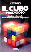 Il Cubo Prodigioso • Metodi per « Sistemarlo » - Basi Matematiche - Varianti per gli Esperti, Trajber Josef
