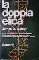 La Doppia Elica - Come Abbiamo Trovato la Chiave della Vita: la più Grande Scoperta di questo Secolo Raccontata dal Premio Nobel James D. Watson, Watson James D.