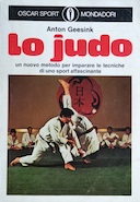 Lo Judo - Un Nuovo Metodo per Imparare le Tecniche di uno Sport Affascinante, Geesink Anton