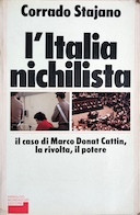 L'Italia Nichilista - Il Caso di Marco Donat Cattin, la Rivolta, il Potere, Stajano Corrado
