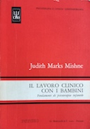 Il Lavoro Clinico con i Bambini - Fondamenti di Psicoterapia Infantile, Marks Mishne Judith