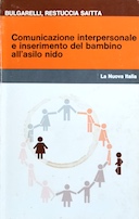 Comunicazione Interpersonale e Inserimento del Bambino all'Asilo Nido, Bulgarelli Nadia; Restuccia Saitta Laura