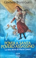 Povera Santa Povero Assassino - La Vera Storia di Maria Goretti, Guerri Giordano Bruno