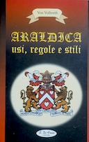 Araldica - Usi, Regole e Stili, von Volborth Carl-Alexander