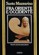 Fra Oriente e Occidente - Ricerche di Storia Greca e Arcaica, Mazzarino Santo