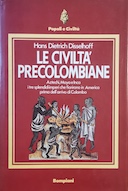 Le Civiltà Precolombiane - Aztechi, Maya e Inca i Tre Splendidi Imperi che Fioriranno in America Prima dell'Arrivo di Colombo, Disselhoff Hans Dietrich