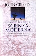 L'Avventura della Scienza Moderna - I Protagonisti, le loro Scoperte, le loro Vite Spesso Straordinarie, Gribbin John