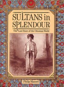 Sultans in Splendour – The Last Years of the Ottoman World