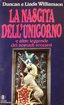 La Nascita dell'Unicorno e altre Leggende dei Nomadi Scozzesi, Williamson Duncan; Williamson Linda