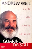 Guarire da Soli - Guida alla Salute Naturale, Weil Andrew