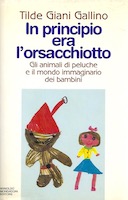 In Principio era l'Orsacchiotto - Gli Animali di Peluche e il Mondo Immaginato dei Bambini, Giani Gallino Tilde