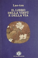 Il Libro della Virtù e della Via - Il Te-Tao-Ching Secondo il Manoscitto di Ma-Wang-Tui, Lao Tzu